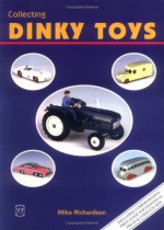 Collecting Dinky Toys - Mike Richardson