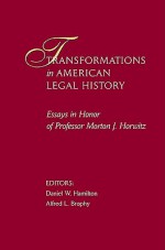 Transformations in American Legal History: Essays in Honor of Professor Morton J. Horwitz - Daniel W. Hamilton, Lewis A. Grossman, Alfred L. Brophy, Sally E. Hadden, Assaf Likhovski, Daniel J. Hulsebosch, Elizabeth Blackmar, Dalia Tsuk Mitchell, Gregory Mark, Charles Donahue Jr.