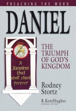 Daniel: The Triumph of God's Kingdom - Rodney Stortz, R. Kent Hughes