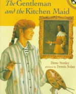 The Gentleman and the Kitchen Maid - Diane Stanley, Dennis Nolan