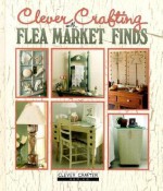 Clever Crafting with Flea Market Finds - Oxmoor House