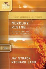 Mercury Rising: 8 Issues That Are Too Hot to Handle: Student Leadership University Study Guide Series - Jay Strack, Richard Land