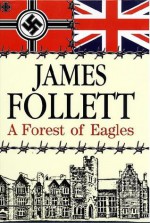 A Forest of Eagles - James Follett