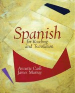 Spanish for Reading and Translation - Annette G. Cash, James Murray