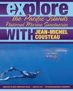 Explore the Pacific Islands National Marine Sanctuaries with Jean-Michel Cousteau - Jean-Michel Cousteau, Maia McGuire