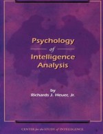 Psychology of Intelligence Analysis - Federal Bureau of Investigation, by Richards J. Jr. Heuer