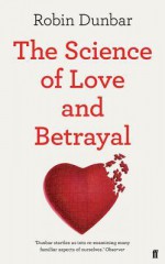 The Science of Love and Betrayal - R.i.M. Dunbar