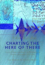 Charting the Here of There - Guy Bennett, John Ashbery