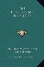 The Children's Blue Bird - Maurice Maeterlinck, Herbert Paus, Alexander Teixeira de Mattos