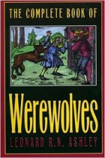 The Complete Book of Werewolves - Leonard R.N. Ashley