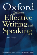 The Oxford Guide to Effective Writing and Speaking - John Seely