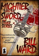 Mightier than the Sword and Other Stories - Bill Ward