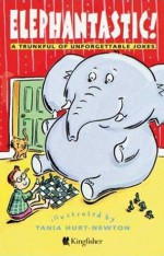 Elephantastic: A Trunkful of Unforgettable Jokes - Tania Hurt-Newton