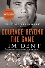 Courage Beyond the Game: The Freddie Steinmark Story - Jim Dent, Mack Brown