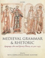 Medieval Grammar and Rhetoric: Language Arts and Literary Theory, Ad 300 -1475 - Rita Copeland, Ineke Sluiter