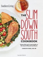 The Slim Down South Cookbook: Keep your figure and enjoy the Southern foods you love - Carolyn O'Neil, Southern Living