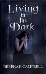 Living in the Dark - Rebekah Campbell