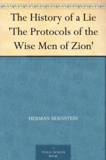 The History of a Lie 'The Protocols of the Wise Men of Zion' - Herman Bernstein