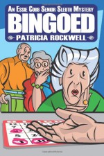 Bingoed: An Essie Cobb Senior Sleuth Mystery - Patricia Rockwell