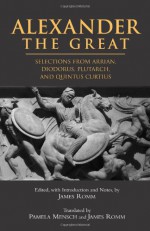 Alexander the Great: Selections from Arrian, Diodorus, Plutarch and Quintus Curtius - Arrian