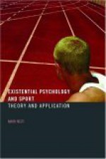 Existential Psychology and Sport: Theory and Application - Mark Nesti