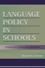 Language Policy in Schools: A Resource for Teachers and Administrators - David Corson