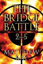 The Bridge Battle 2-5 - Matthew Ray