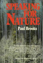 Speaking for Nature: How Literary Naturalists from Henry Thoreau to Rachel Carson Ha - Paul Brooks