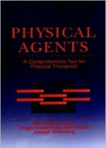 Physical Agents: A Comprehensive Text for Physical Therapists - Bernadette Hecox, Joseph Weisberg