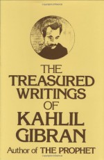 The Treasured Writings of Kahlil Gibran - Kahlil Gibran