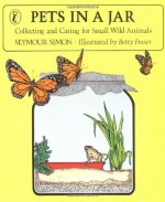 Pets in a Jar: Collecting and Caring for Small Wild Animals - Seymour Simon