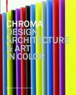 Chroma: Design, Architecture And Art In Color - Barbara Glasner, Petra Schmidt