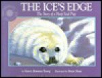 The Ice's Edge: The Story of a Harp Seal Pup - Karen Romano Young