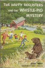 The Happy Hollisters and the Whistle-Pig Mystery (The Happy Hollisters, No. 28) - Jerry West, Helen S. Hamilton