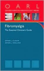 Fibromyalgia: The Essential Clinician's Guide - Daniel J. Clauw, Daniel J. Wallace