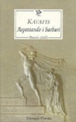 Aspettando i barbari. Poesie civili - C.P. Cavafy, Tino Sangiglio