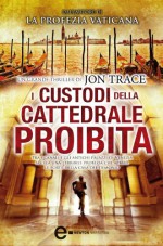 I custodi della cattedrale proibita (eNewton Narrativa) (Italian Edition) - Jon Trace, M. G. Melchionda