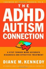 The ADHD-Autism Connection: A Step Toward More Accurate Diagnoses and Effective Treatment - Diane M. Kennedy, Rebecca Banks, Temple Grandin