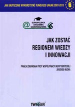 Jak zostać regionem wiedzy i innowacji - Andrzej Siemaszko, Aleksander Bąkowski, Małgorza