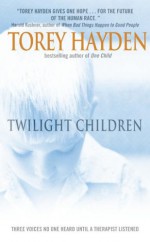 Twilight Children: Three Voices No One Heard Until a Therapist Listened - Torey L. Hayden