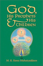 God, His Prophets and His Children - M.R. Bawa Muhaiyaddeen