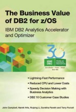 The Business Value of DB2 for Z/OS: IBM DB2 Analytics Accelerator and Optimizer - John Campbell, Namik Hrle, Ruiping Li