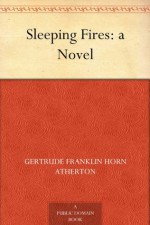 Sleeping Fires: a Novel - Gertrude Atherton