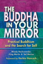 The Buddha in Your Mirror: Practical Buddhism and the Search for Self - Woody Hochswender, Greg Martin, Ted Morino