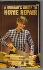 A Woman's Guide To Home Repair - Jim Webb, Bart Houseman