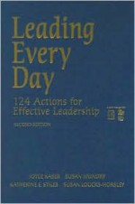 Leading Every Day: 124 Actions for Effective Leadership - Joyce Kaser, Susan Loucks-Horsley, Joyce S. Kaser, Susan E. Mundry, Joyce Kaser