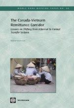 The Canada-Vietnam Remittance Corridor: Lessons on Shifting from Informal to Formal Transfer Systems - Raul Hernandez-Coss