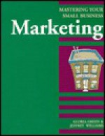 Marketing: Mastering Your Small Business - Gloria Green, Jeff Williams