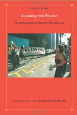 Reckoning with Pinochet: The Memory Question in Democratic Chile, 1989-2006 - Steve J. Stern, Walter D. Mignolo