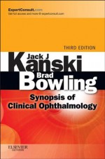 Synopsis of Clinical Ophthalmology - Jack J. Kanski, Brad Bowling